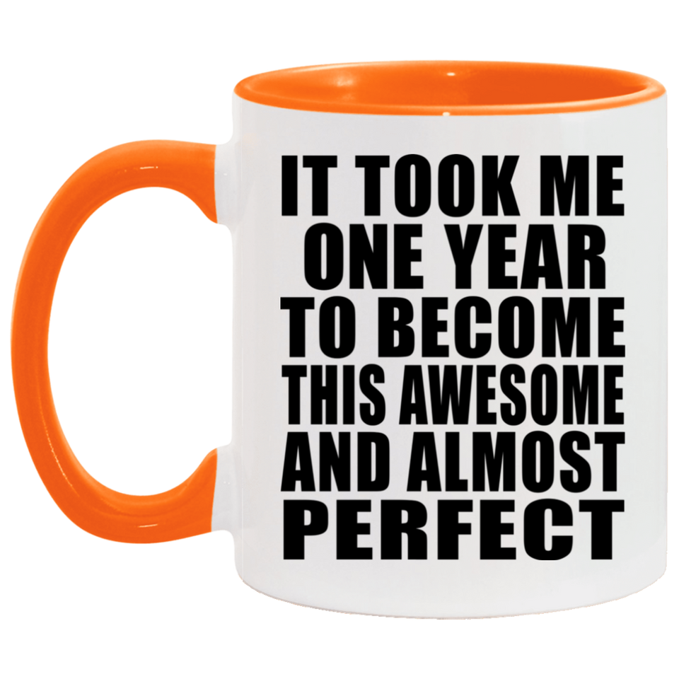 1st Birthday Took 1 Year To Become Awesome & Perfect - 11oz Accent Mug Orange