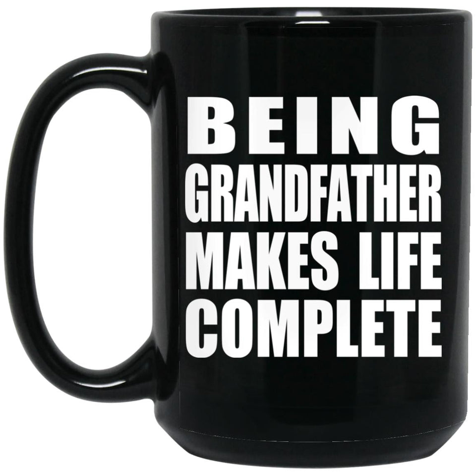 Being Grandfather Makes Life Complete - 15oz Coffee Mug Black