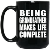 Being Grandfather Makes Life Complete - 15oz Coffee Mug Black