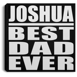 Joshua Best Dad Ever - Canvas Square