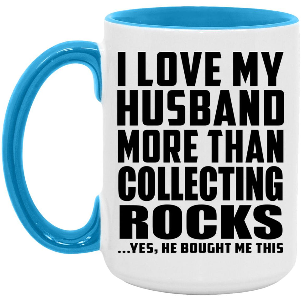 I Love My Husband More Than Collecting Rocks - 15oz Accent Mug Blue