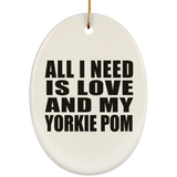 All I Need Is Love And My Yorkie Pom - Oval Ornament