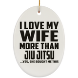 I Love My Wife More Than Jiu Jitsu - Oval Ornament