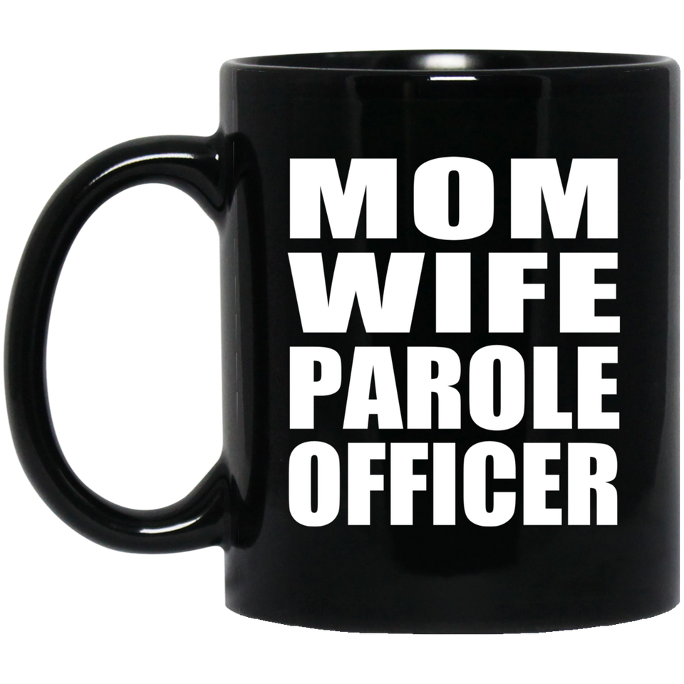 Mom Wife Parole Officer - 11oz Coffee Mug Black