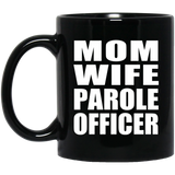 Mom Wife Parole Officer - 11oz Coffee Mug Black
