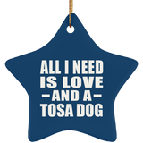 All I Need Is Love And A Tosa Dog - Star Ornament