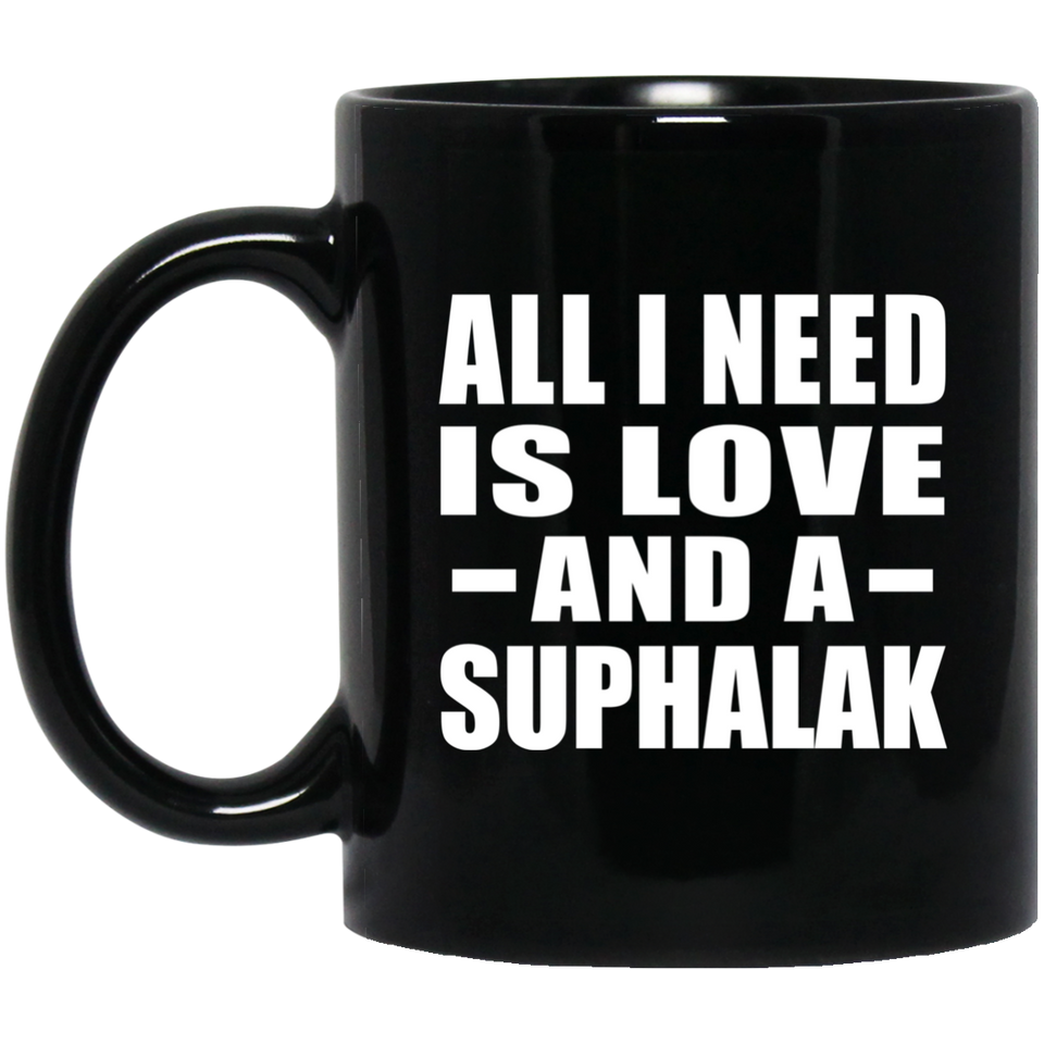 All I Need Is Love And A Suphalak - 11 Oz Coffee Mug Black