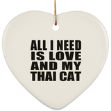 All I Need Is Love And My Thai Cat - Heart Ornament