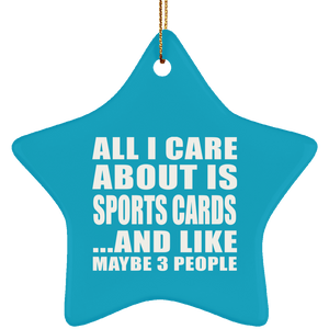 All I Care About Is Sports Cards - Star Ornament