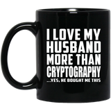 I Love My Husband More Than Cryptography - 11 Oz Coffee Mug Black