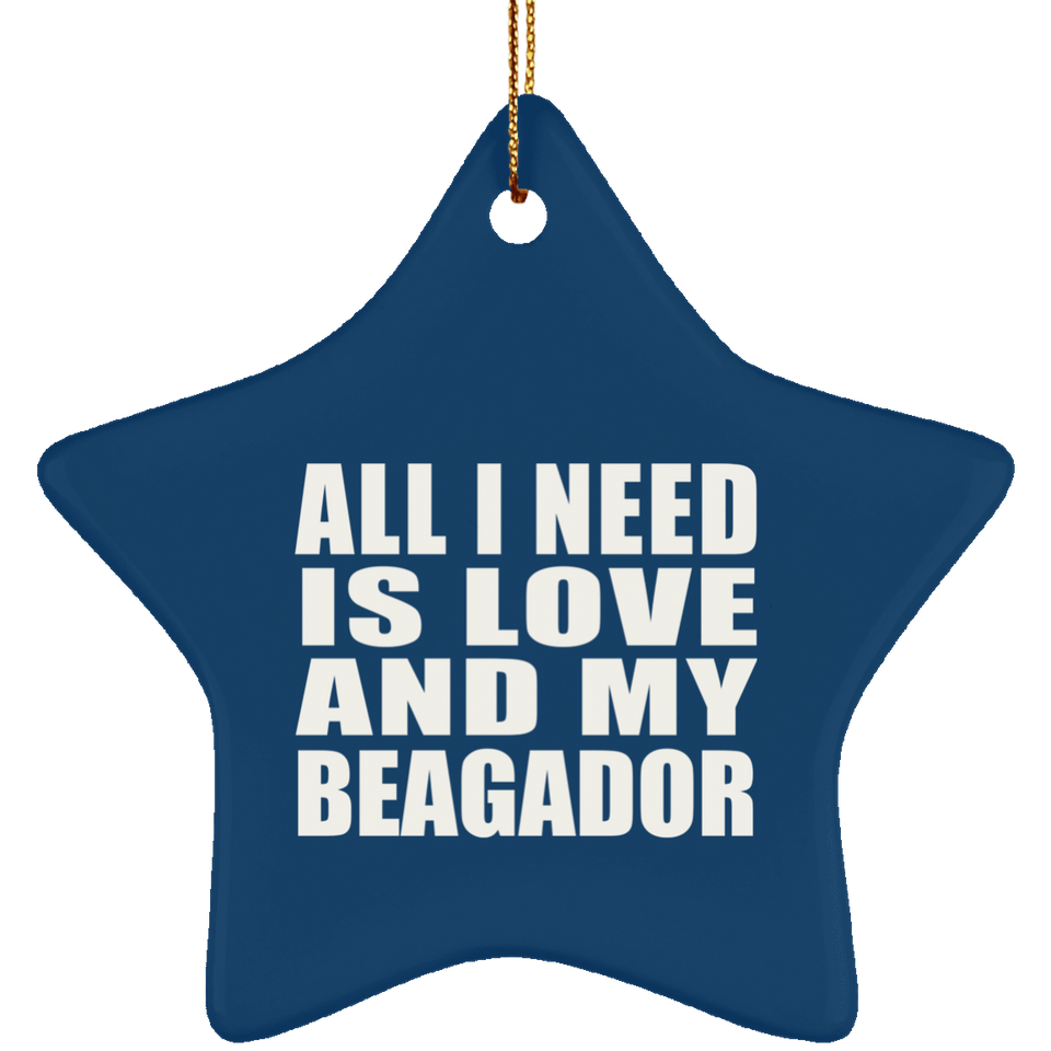 All I Need Is Love And My Beagador - Star Ornament