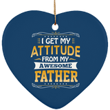 I Get My Attitude From My Awesome Father - Heart Ornament