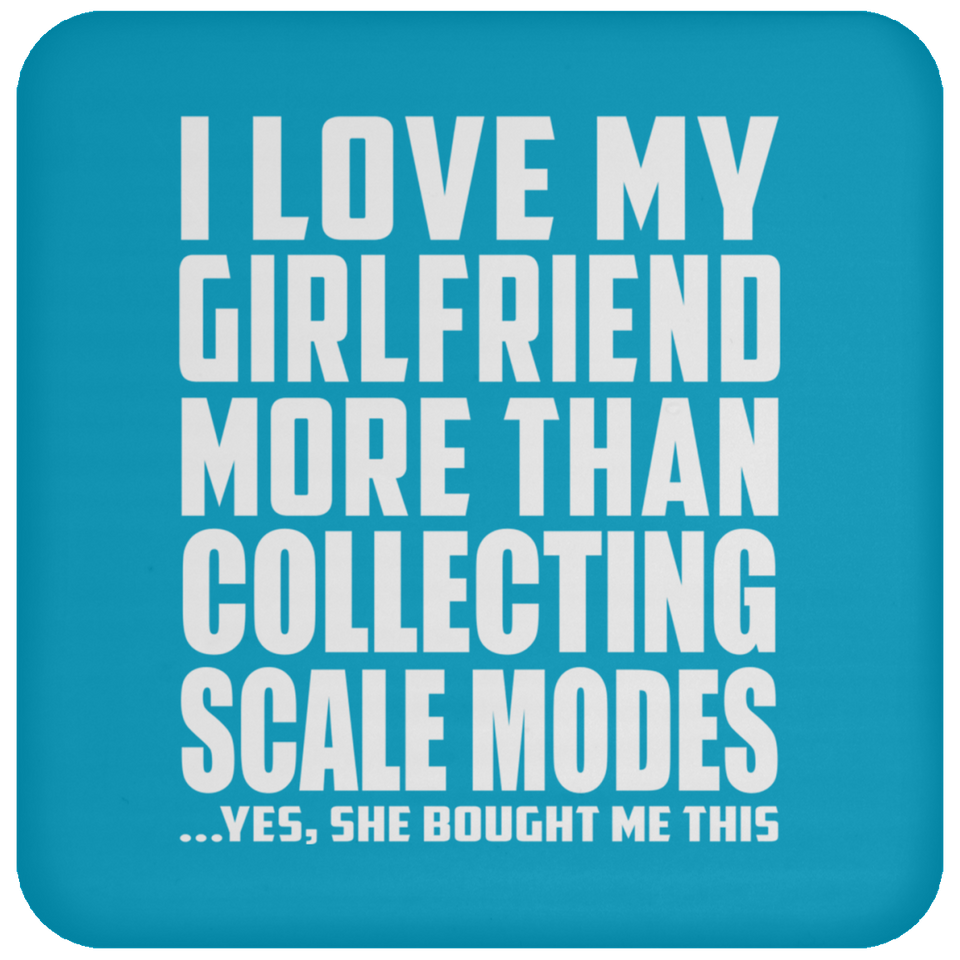I Love My Girlfriend More Than Collecting Scale Modes - Drink Coaster