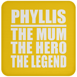 Phyllis The Mum The Hero The Legend - Drink Coaster