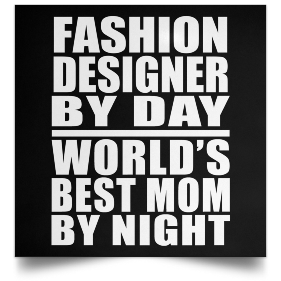 Fashion Designer By Day World's Best Mom By Night - Poster Square
