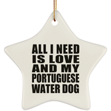 All I Need Is Love And My Portuguese Water Dog - Star Ornament