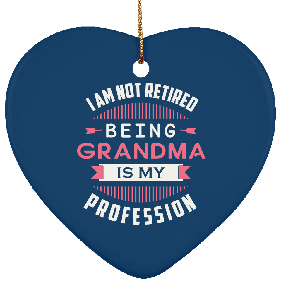 I Am Not Retired, Being Grandma Is My Profession - Heart Ornament