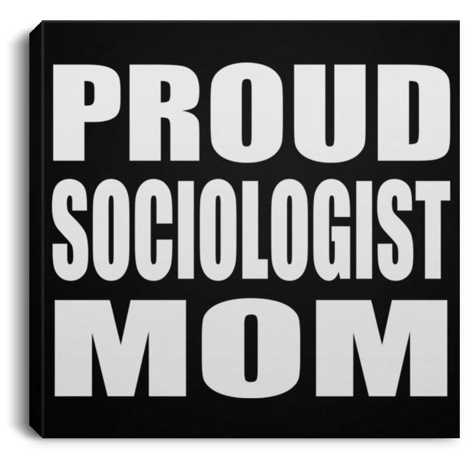 Proud Sociologist Mom - Canvas Square