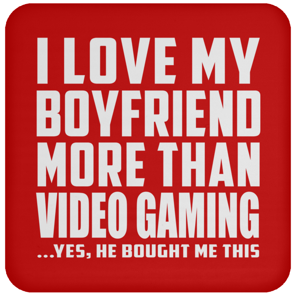 I Love My Boyfriend More Than Video Gaming - Drink Coaster