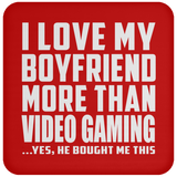 I Love My Boyfriend More Than Video Gaming - Drink Coaster