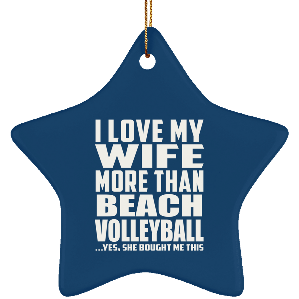 I Love My Wife More Than Beach Volleyball - Star Ornament