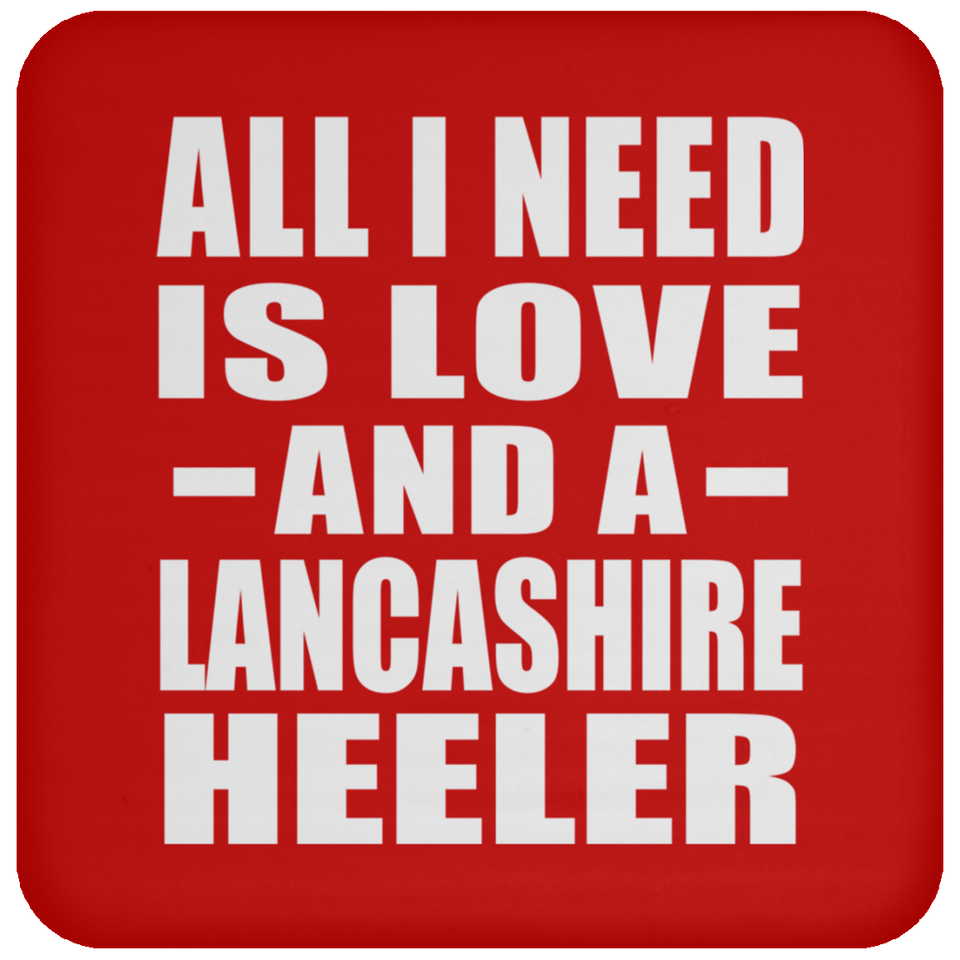 All I Need Is Love And A Lancashire Heeler - Drink Coaster