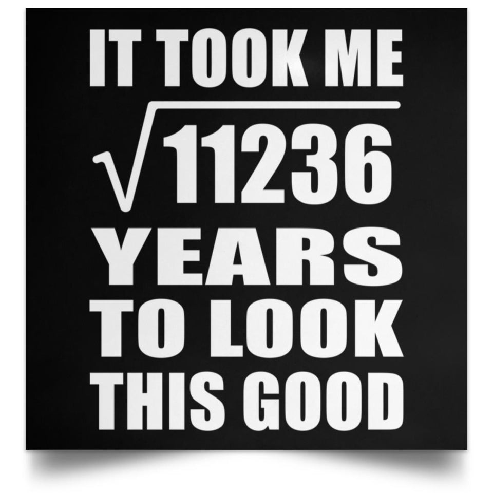 106th Birthday Took Square Root of 11236 Years To Look Good - Poster Square