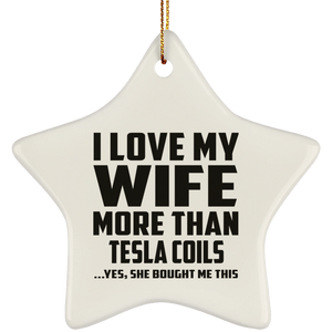 I Love My Wife More Than Tesla Coils - Star Ornament