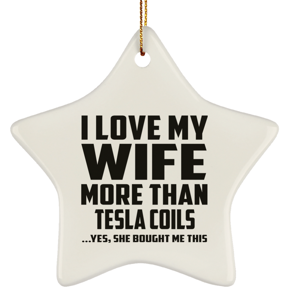 I Love My Wife More Than Tesla Coils - Star Ornament