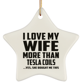 I Love My Wife More Than Tesla Coils - Star Ornament