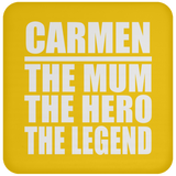 Carmen The Mum The Hero The Legend - Drink Coaster