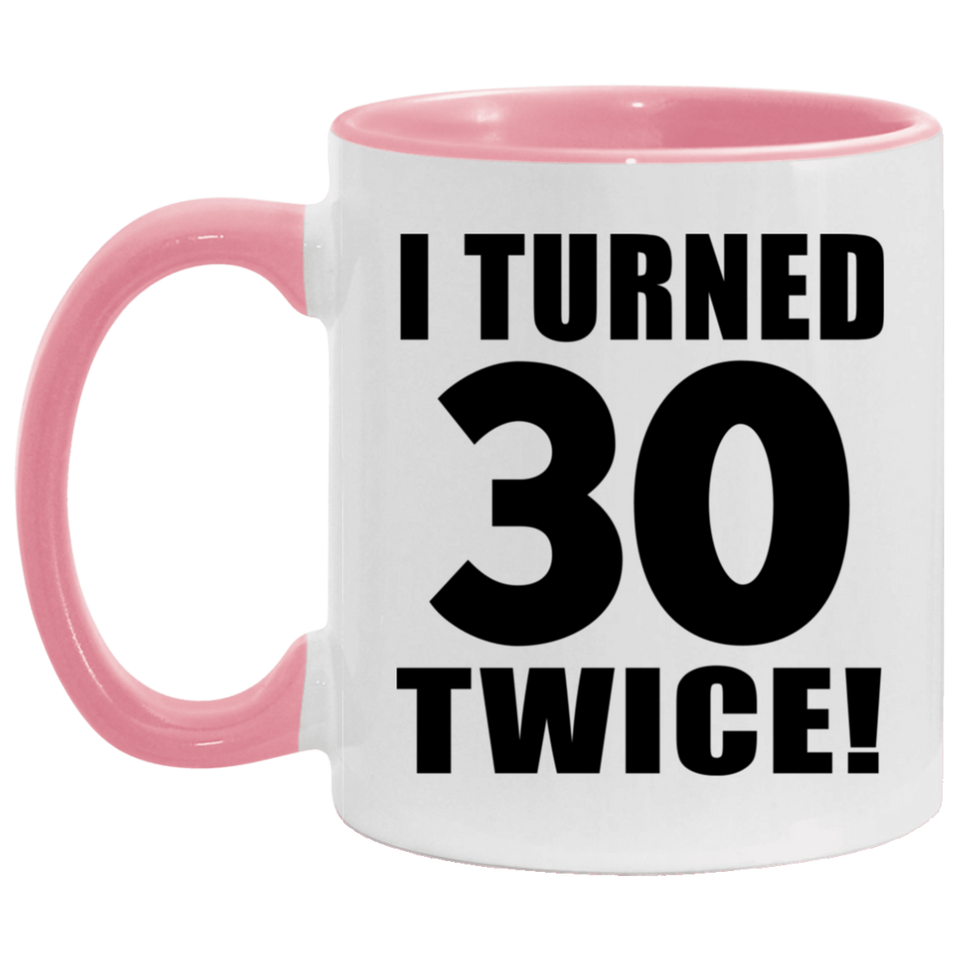 60th Birthday I Turned 30 Twice - 11oz Accent Mug Pink
