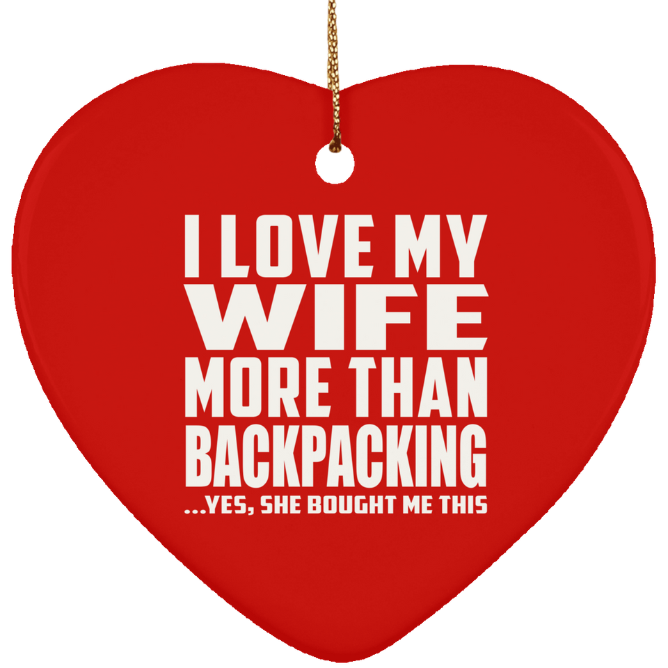 I Love My Wife More Than Backpacking - Heart Ornament