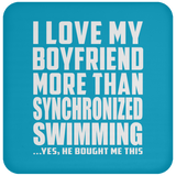 I Love My Boyfriend More Than Synchronized Swimming - Drink Coaster