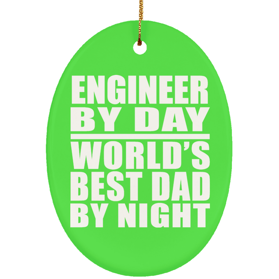 Engineer By Day World's Best Dad By Night - Oval Ornament