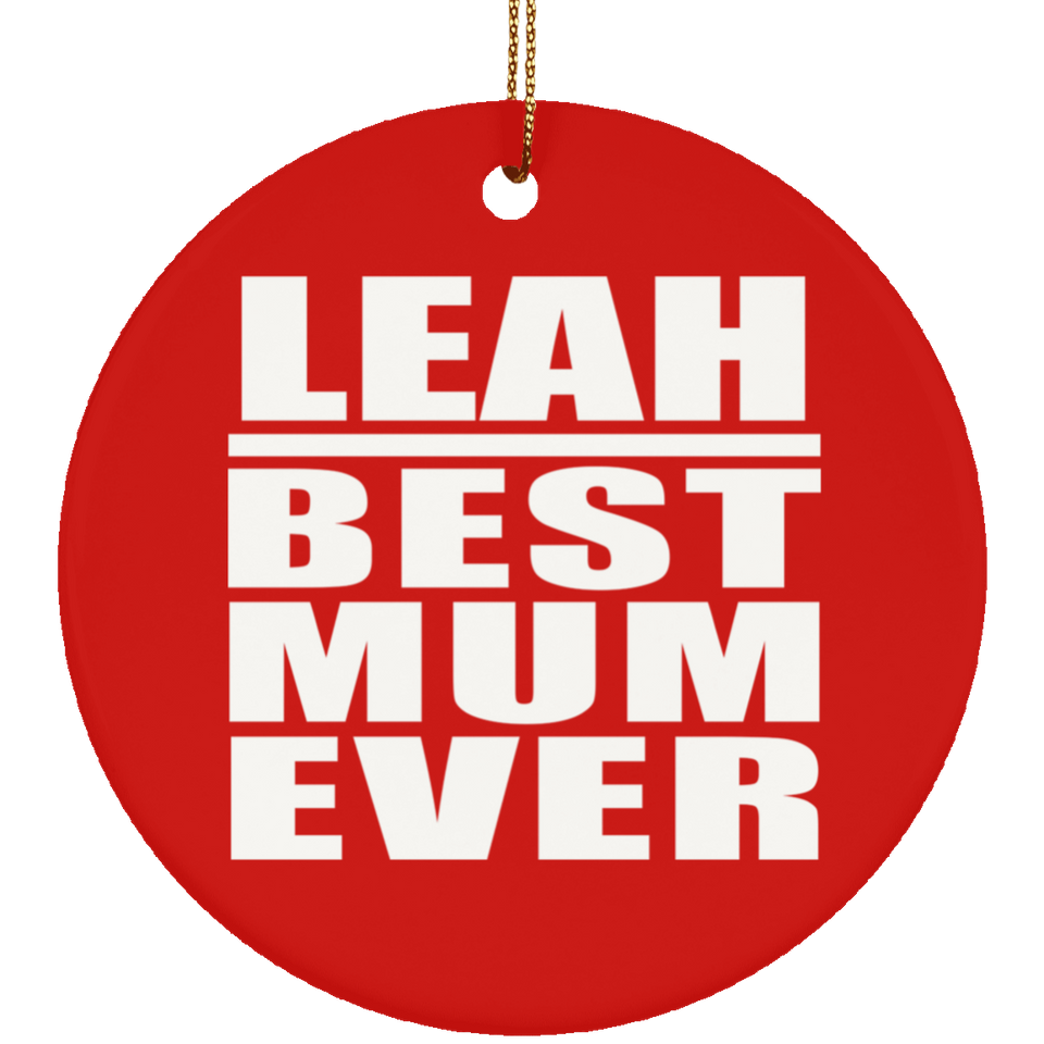 Leah Best Mum Ever - Circle Ornament