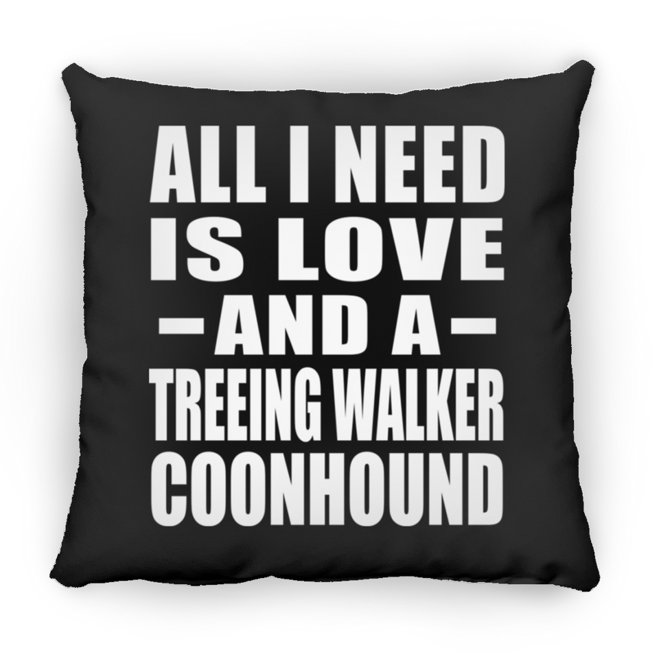 All I Need Is Love And A Treeing Walker Coonhound - Throw Pillow Black