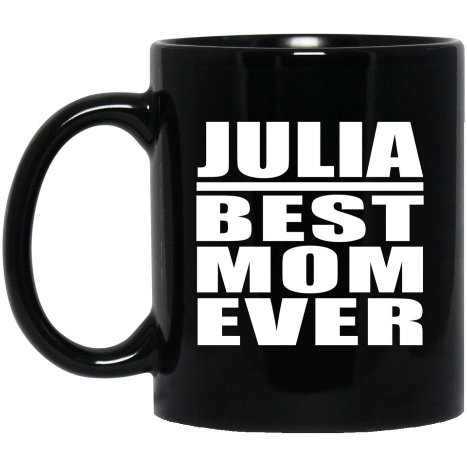 Julia Best Mom Ever - 11 Oz Coffee Mug Black