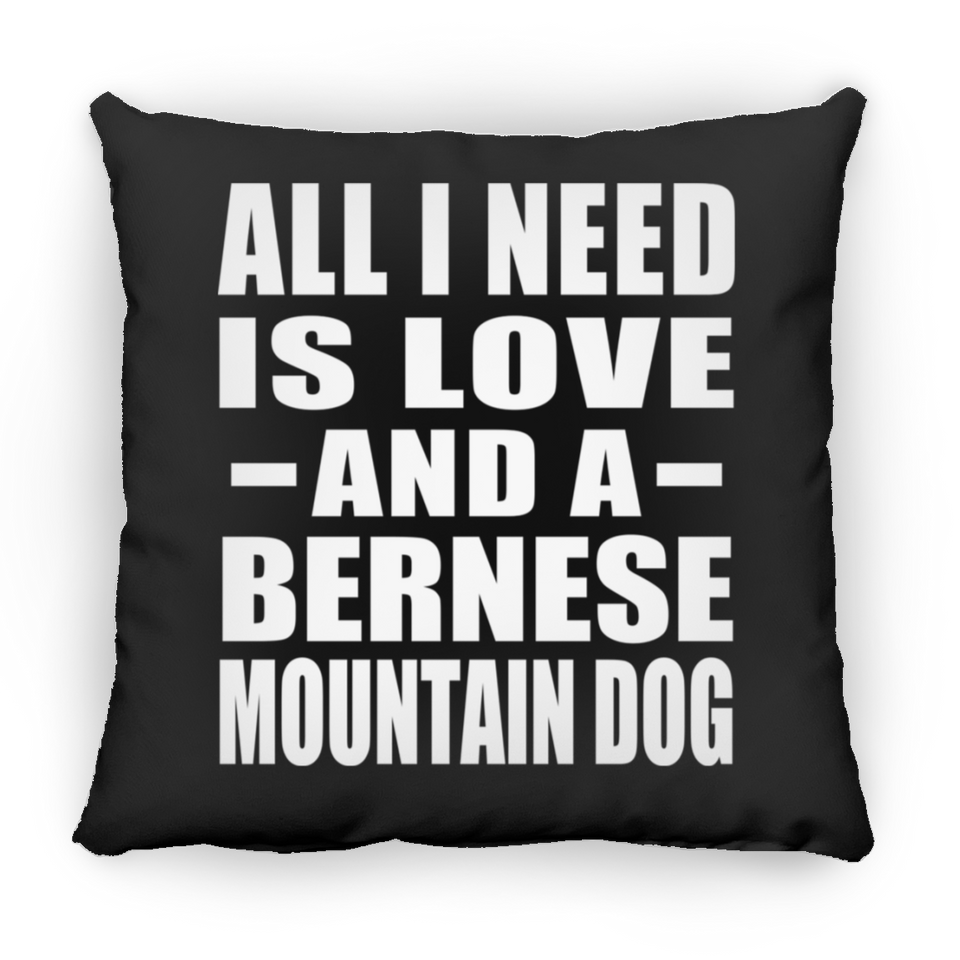 All I Need Is Love And A Bernese Mountain Dog - Throw Pillow Black