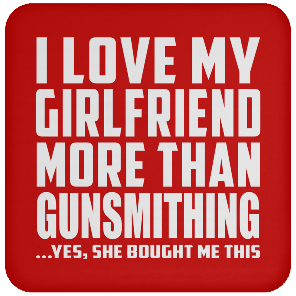 I Love My Girlfriend More Than Gunsmithing - Drink Coaster