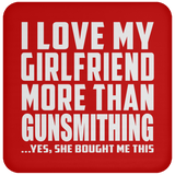 I Love My Girlfriend More Than Gunsmithing - Drink Coaster
