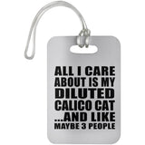 All I Care About Is My Diluted Calico Cat - Luggage Bag Tag