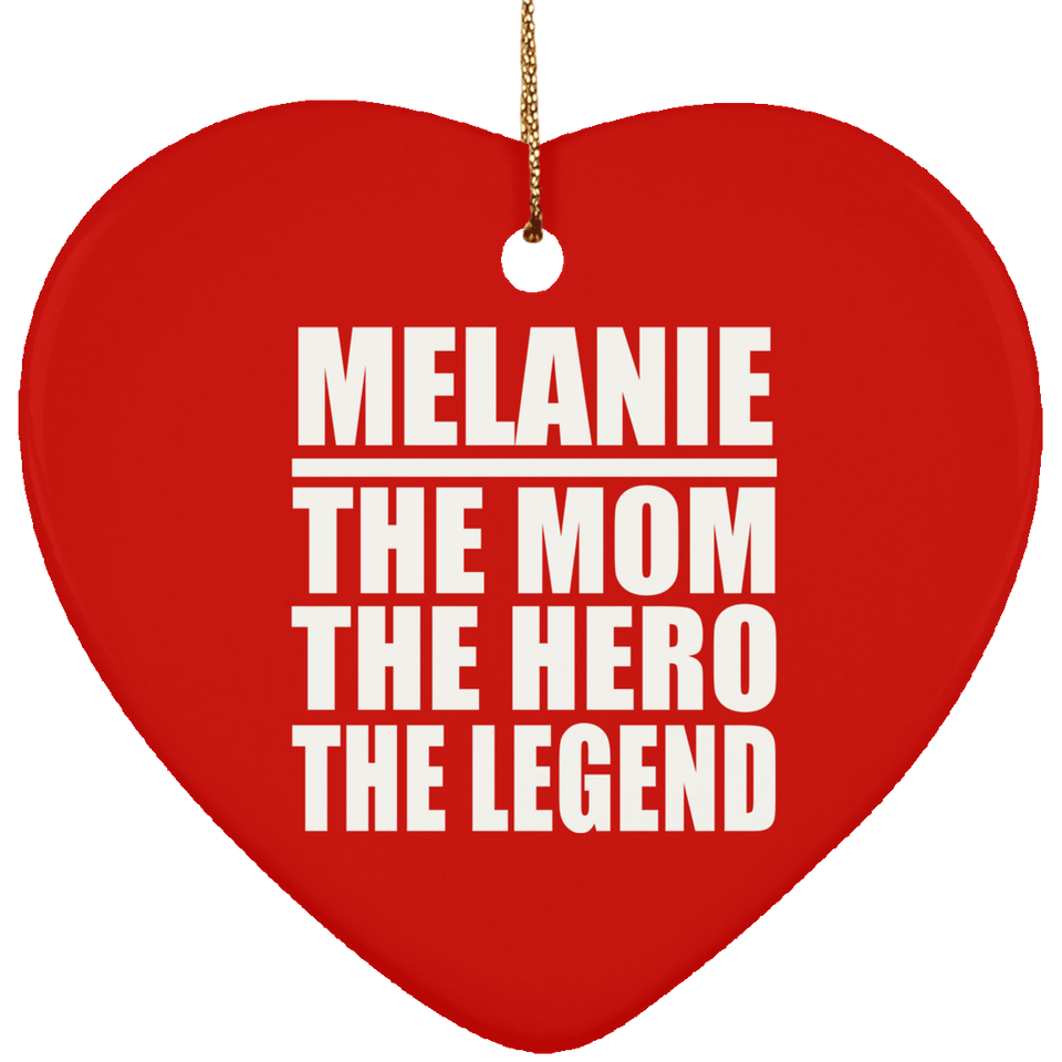 Melanie The Mom The Hero The Legend - Heart Ornament