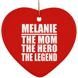 Melanie The Mom The Hero The Legend - Heart Ornament