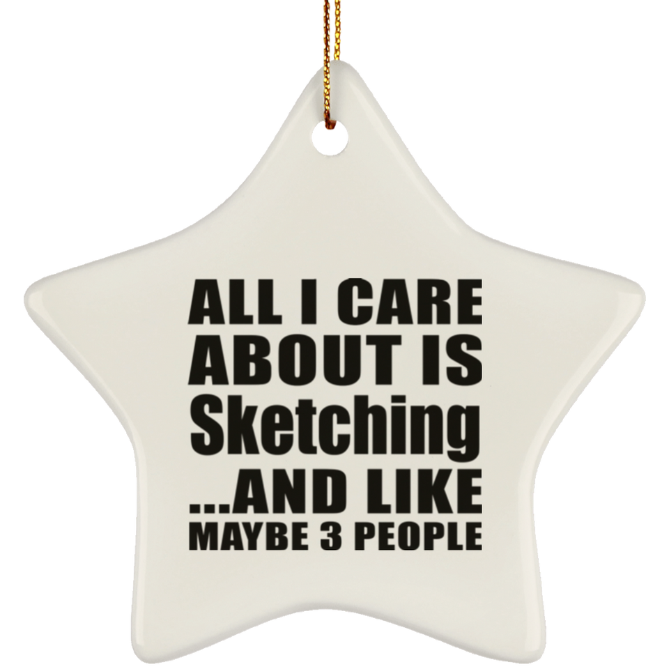 All I Care About Is Sketching - Star Ornament