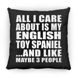 All I Care About Is My English Toy Spaniel - Throw Pillow Black