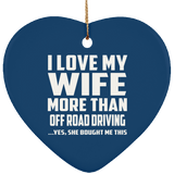 I Love My Wife More Than Off Road Driving - Heart Ornament