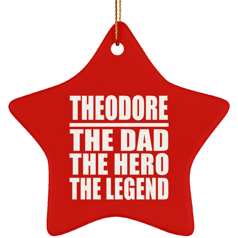 Theodore The Dad The Hero The Legend - Star Ornament