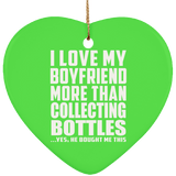 I Love My Boyfriend More Than Collecting Bottles - Heart Ornament