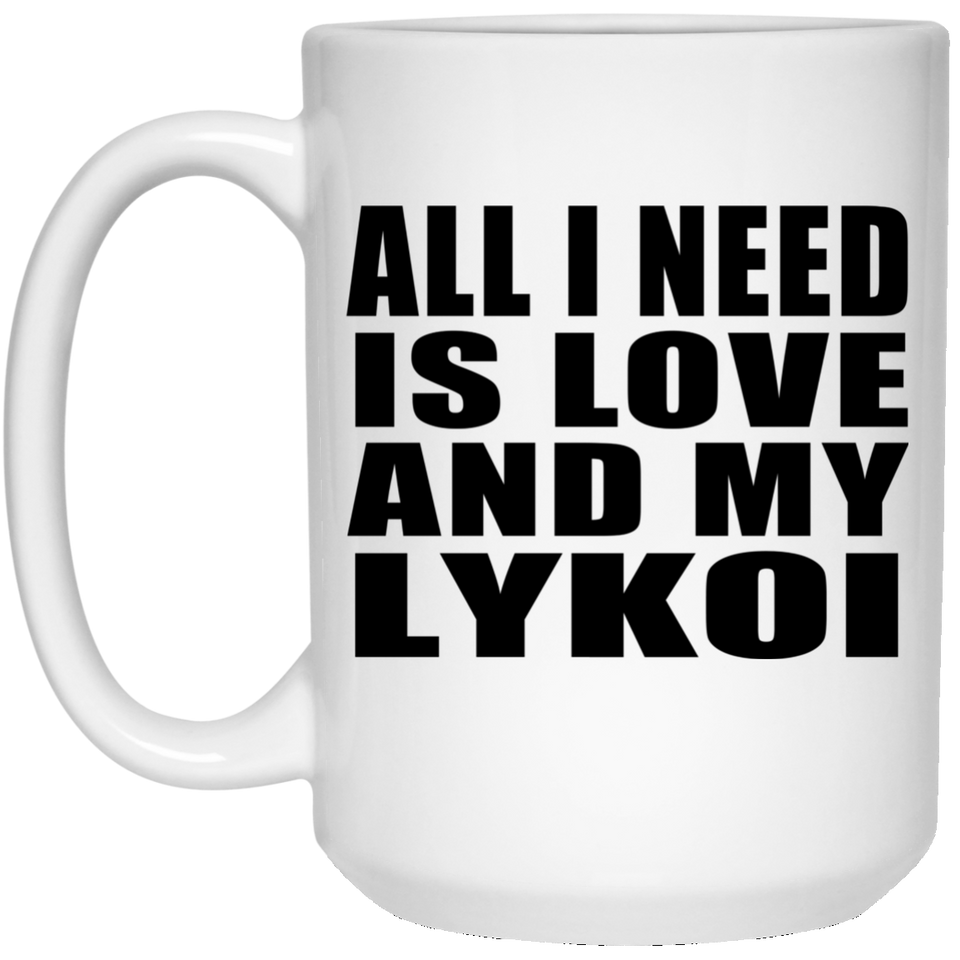 All I Need Is Love And My Lykoi - 15 Oz Coffee Mug